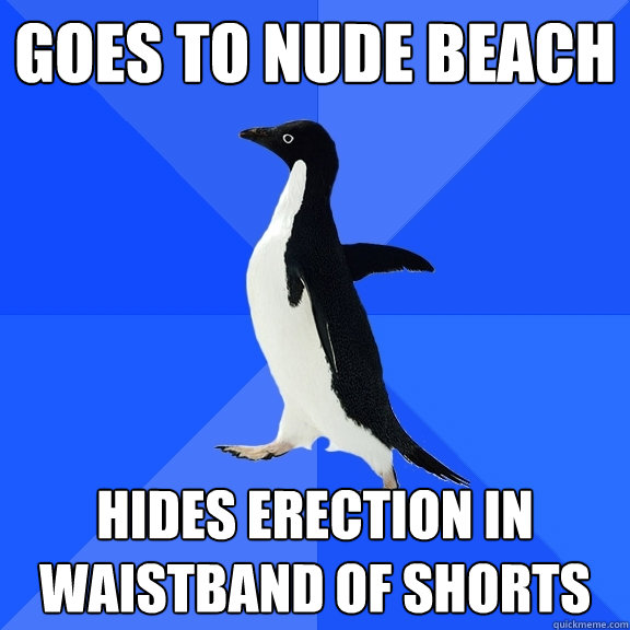 goes to nude beach hides erection in waistband of shorts - goes to nude beach hides erection in waistband of shorts  Socially Awkward Penguin