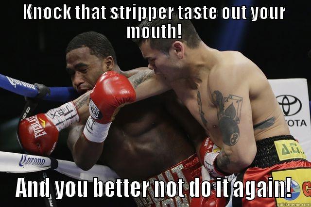 KNOCK THAT STRIPPER TASTE OUT YOUR MOUTH! AND YOU BETTER NOT DO IT AGAIN! Misc