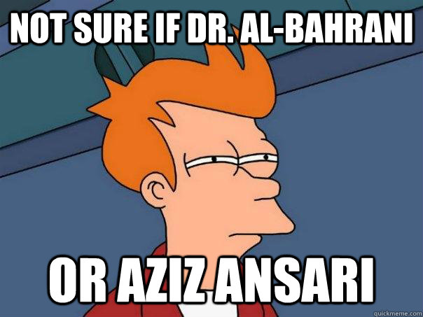 Not Sure if Dr. Al-Bahrani Or Aziz Ansari  Futurama Fry