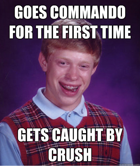 Goes commando for the first time Gets caught by crush - Goes commando for the first time Gets caught by crush  Misc