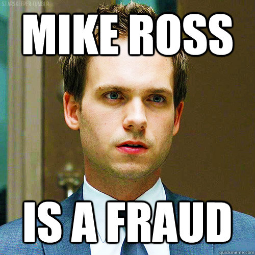 Mike Ross IS A FRAUD  Mike Ross from Suits