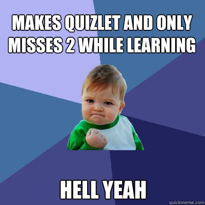 Makes quizlet and only misses 2 while learning Hell yeah  Success Baby