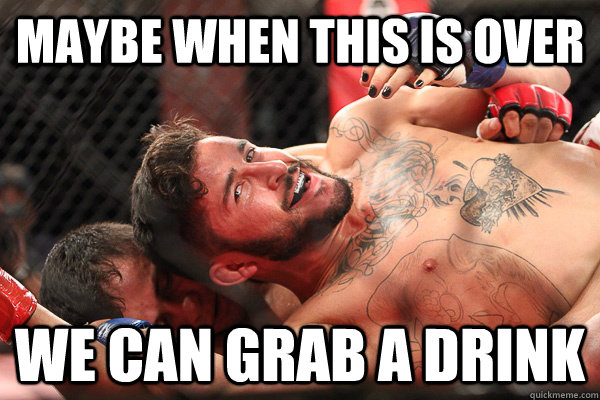 Maybe when this is over We can grab a drink  Ridiculously Gay MMA Fighter