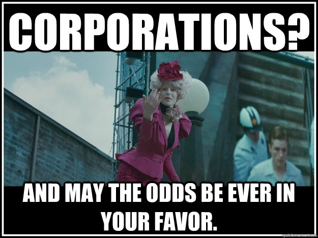 Corporations? and may the odds be ever in your favor. - Corporations? and may the odds be ever in your favor.  Misc