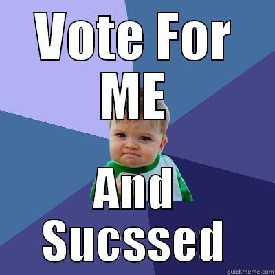 VOTE FOR ME AND SUCSSED Success Kid