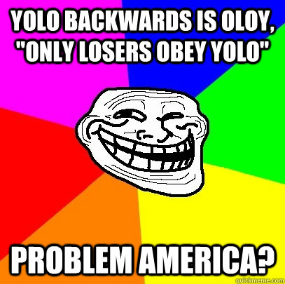 YOLO backwards is OLOY, 