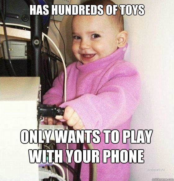 has hundreds of toys only wants to play with your phone - has hundreds of toys only wants to play with your phone  Troll Baby