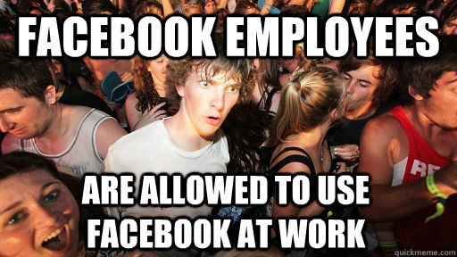Facebook employees Are allowed to use facebook at work  Sudden Clarity Clarence