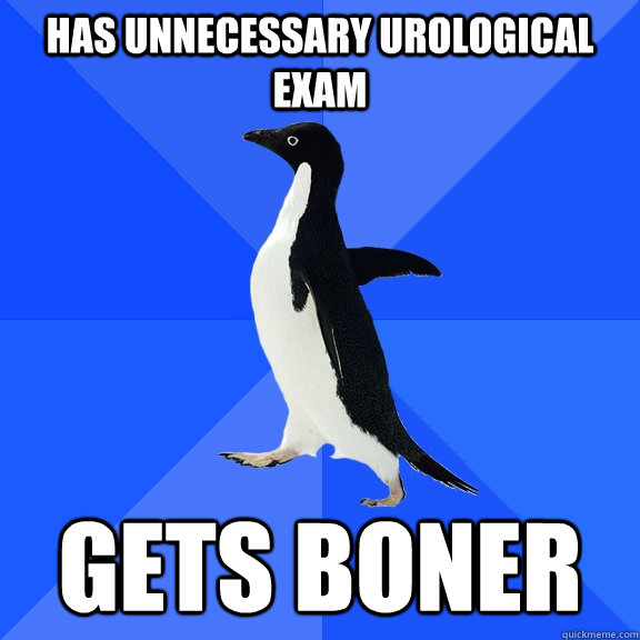 has unnecessary urological exam gets boner  Socially Awkward Penguin