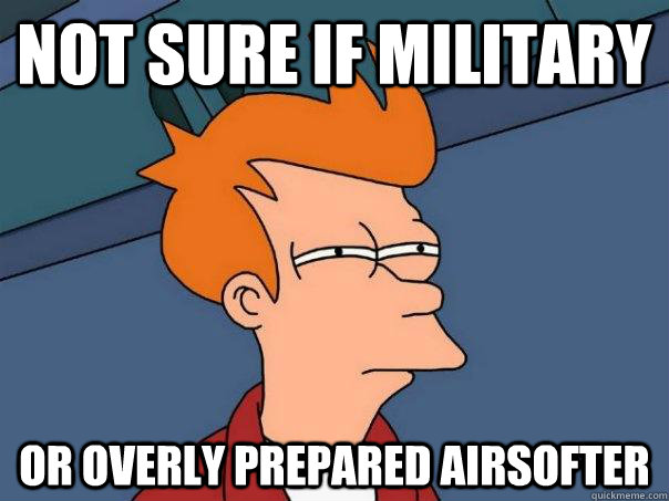 Not sure if Military Or overly prepared Airsofter  Futurama Fry