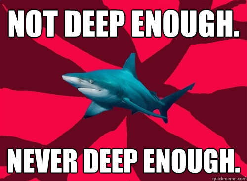 not deep enough. never deep enough.  Self-Injury Shark