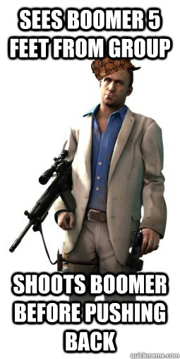 Sees boomer 5 feet from group shoots boomer before pushing back - Sees boomer 5 feet from group shoots boomer before pushing back  scumbag L4D player