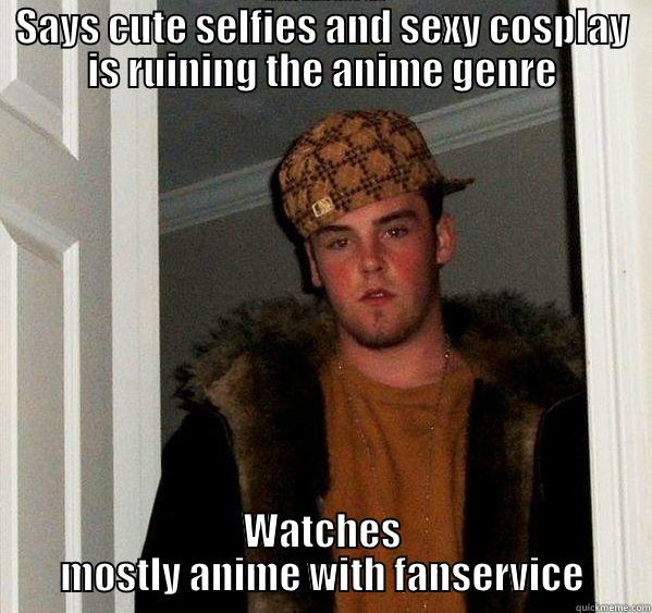 SAYS CUTE SELFIES AND SEXY COSPLAY IS RUINING THE ANIME GENRE WATCHES MOSTLY ANIME WITH FANSERVICE Misc