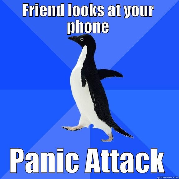 FRIEND LOOKS AT YOUR PHONE PANIC ATTACK Socially Awkward Penguin