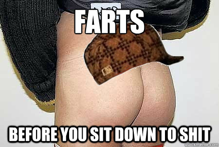 Farts Before you sit down to shit - Farts Before you sit down to shit  Scumbag Ass