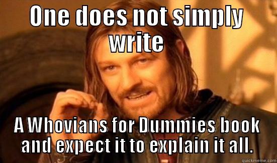 ONE DOES NOT SIMPLY WRITE A WHOVIANS FOR DUMMIES BOOK AND EXPECT IT TO EXPLAIN IT ALL. Boromir