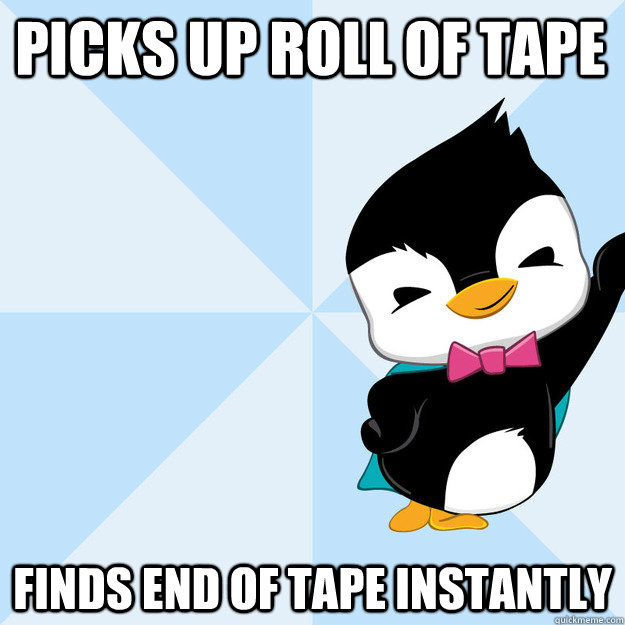 Picks up roll of tape finds end of tape instantly  