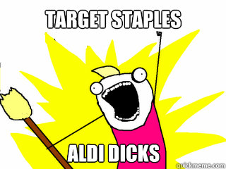 TARGET STAPLES ALDI DICKS  All The Things
