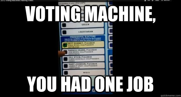 Voting Machine, You had one job  Scumbag voting machine
