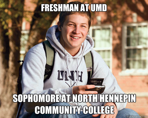 freshman at umd 
 sophomore at north hennepin community college  College Freshman