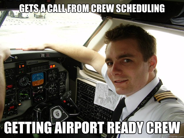 gets a call from crew scheduling  getting airport ready crew  oblivious regional pilot