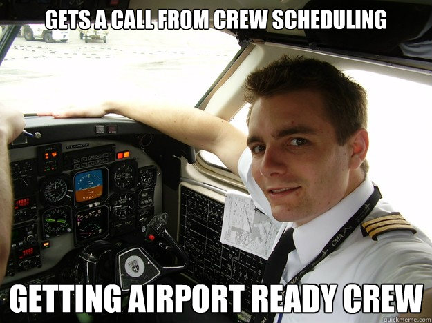 gets a call from crew scheduling  getting airport ready crew - gets a call from crew scheduling  getting airport ready crew  oblivious regional pilot
