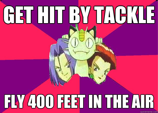 get hit by tackle fly 400 feet in the air - get hit by tackle fly 400 feet in the air  Team Rocket