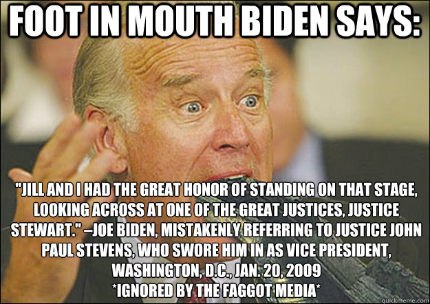 FOOT IN MOUTH BIDEN SAYS: 