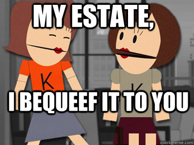I bequeef it to you my estate, - I bequeef it to you my estate,  The Queef Sisters