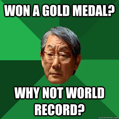 Won a Gold Medal? Why not World Record? - Won a Gold Medal? Why not World Record?  High Expectations Asian Father