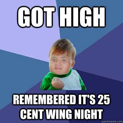 Got high remembered it's 25 cent wing night - Got high remembered it's 25 cent wing night  Success 10 guy