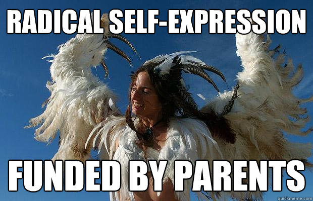 radical self-expression funded by parents  hypocrite hippie