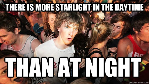 There is more starlight in the daytime than at night  Sudden Clarity Clarence