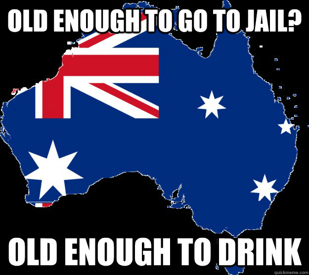OLD ENOUGH TO GO TO JAIL? OLD ENOUGH TO DRINK - OLD ENOUGH TO GO TO JAIL? OLD ENOUGH TO DRINK  Good Guy Australia