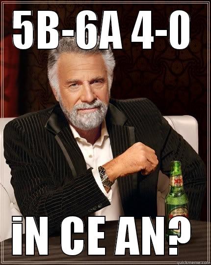 5B-6A 4-0 IN CE AN? The Most Interesting Man In The World