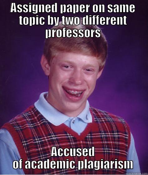 ASSIGNED PAPER ON SAME TOPIC BY TWO DIFFERENT PROFESSORS ACCUSED OF ACADEMIC PLAGIARISM Bad Luck Brian