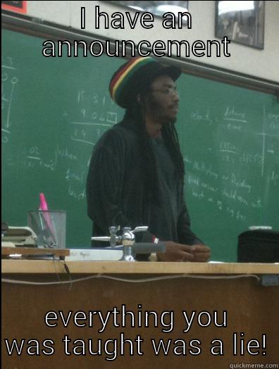 Good Morning Class - I HAVE AN ANNOUNCEMENT EVERYTHING YOU WAS TAUGHT WAS A LIE! Rasta Science Teacher