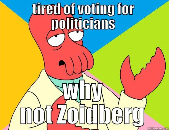 TIRED OF VOTING FOR POLITICIANS WHY NOT ZOIDBERG Futurama Zoidberg 
