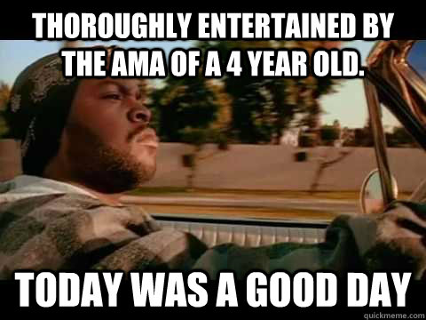 Thoroughly entertained by the AMA of a 4 year old. Today was a good day  Good day cube