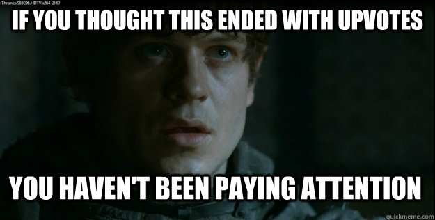 If you thought this ended with upvotes you haven't been paying attention - If you thought this ended with upvotes you haven't been paying attention  Torture Tom