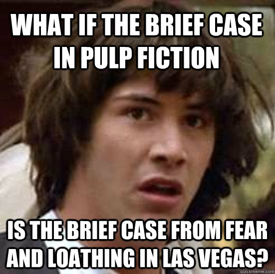 What if the brief case in Pulp Fiction Is the brief case from fear and loathing in las vegas?  conspiracy keanu