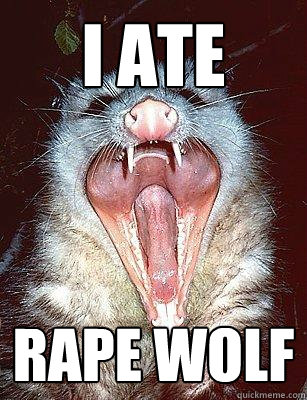 I ATE RAPE WOLF  The Angry Possum