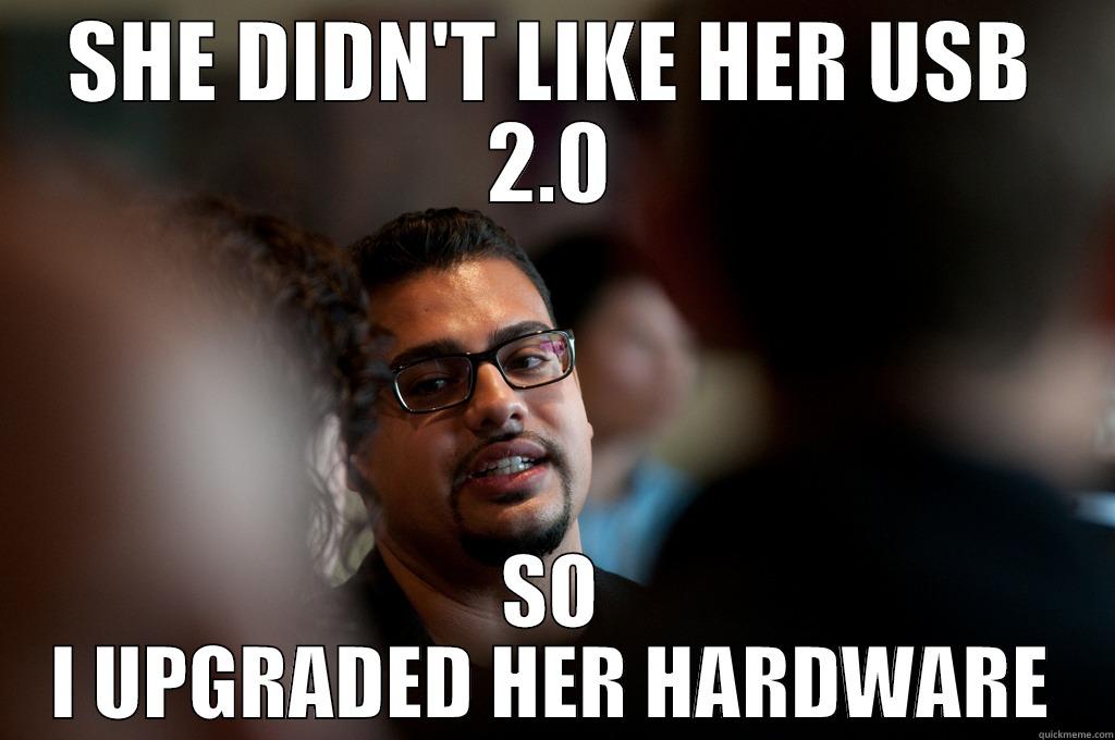 SHE DIDN'T LIKE HER USB 2.0 SO I UPGRADED HER HARDWARE Misc