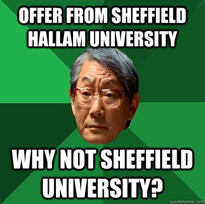 offer from sheffield hallam university why not sheffield university?  High Expectations Asian Father