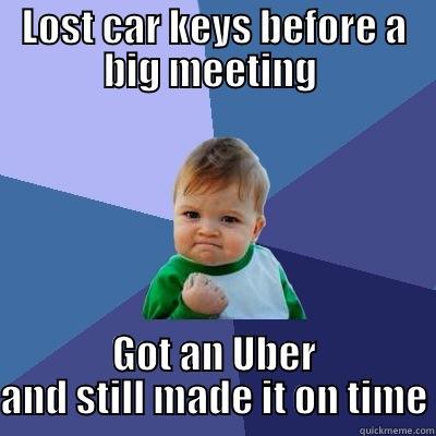 LOST CAR KEYS BEFORE A BIG MEETING  GOT AN UBER AND STILL MADE IT ON TIME Success Kid