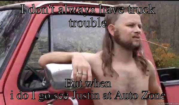 Do It Yourselfer - I DON'T ALWAYS HAVE TRUCK TROUBLE BUT WHEN I DO I GO SEE JUSTIN AT AUTO ZONE Almost Politically Correct Redneck