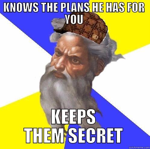 Jeremiah 29:11 - KNOWS THE PLANS HE HAS FOR YOU KEEPS THEM SECRET Scumbag God