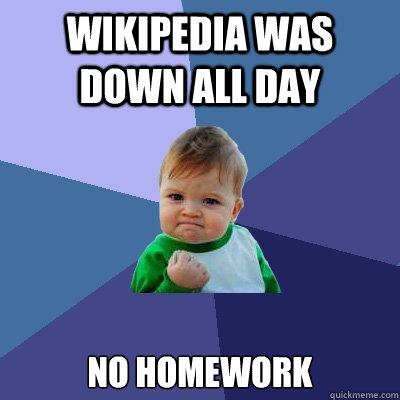 wikipedia was down all day no homework  Success Kid
