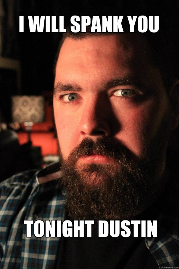 I will spank you tonight Dustin  Dating Site Murderer