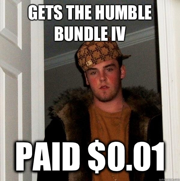 Gets the Humble Bundle IV Paid $0.01  Scumbag Steve